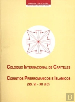 Bertrand.pt - Coloquio Internacional De Capiteles Corintios, Prerrománicos E Islámicos (S. Vi-Xii D.C.)
