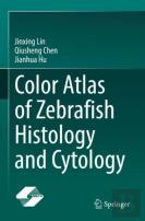 Color Atlas Of Zebrafish Histology And Cytology