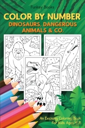 Color By Number - Dinosaurs, Dangerous Animals & Co.