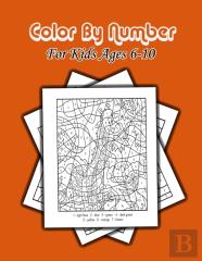Color By Number For Kids Ages 6-10