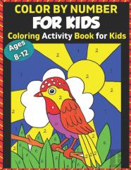 Color By Number For Kids Coloring Activity Book For Kids Ages 8-12