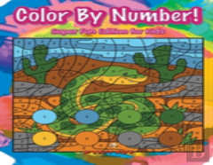 Color By Number! Super Fun Edition For Kids