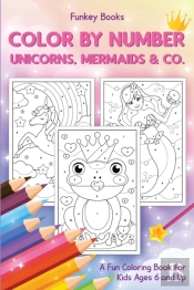 Color By Number - Unicorns, Mermaids & Co.