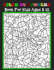 Color By Numbers Book For Kids Ages 8-12