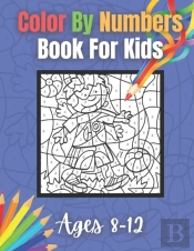 Color By Numbers Book For Kids Ages 8-12
