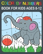 Color By Numbers Book For Kids Ages 8-12