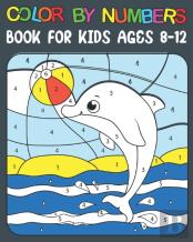 Color By Numbers Book For Kids Ages 8-12
