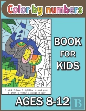 Color By Numbers Book For Kids Ages 8-12