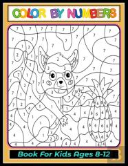 Color By Numbers Coloring Book For Kids Ages 8-12