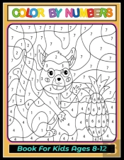Color By Numbers Coloring Book For Kids Ages 8-12