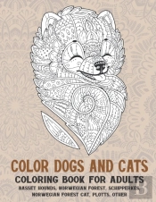 Color Dogs And Cats - Coloring Book For Adults - Basset Hounds, Norwegian Forest, Schipperkes, Norwegian Forest Cat, Plotts, Other