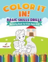 Color It In! Basic Skills Drills - Activity Book For Kids Ages 4-5