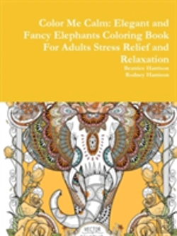 Bertrand.pt - Color Me Calm: Elegant And Fancy Elephants Coloring Book For Adults Stress Relief And Relaxation