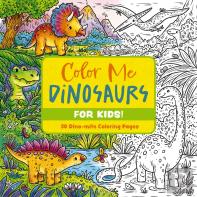 Color Me Dinosaurs (Kids' Edition)