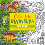 Color Me Dinosaurs (Kids' Edition)
