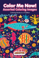 Color Me Now! Assorted Coloring Images - Coloring Books 6 X 9 Edition