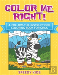 Color Me Right! A-Follow-The-Instructions Coloring Book For Girls