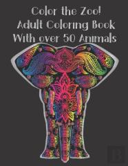 Color The Zoo! Adult Coloring Book With Over 50 Animals.