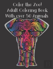 Color The Zoo! Adult Coloring Book With Over 50 Animals.