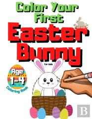 Color Your First Easter Bunny - Coloring Book For Kids Ages 1-4