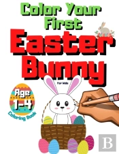 Color Your First Easter Bunny - Coloring Book For Kids Ages 1-4