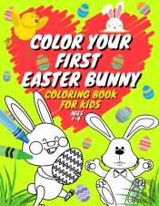 Color Your First Easter Bunny Coloring Book For Kids Ages 1-4
