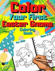 Color Your First Easter Gnome Coloring Book For Kids Ages 3-5
