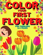 Color Your First Flower - Coloring Book For Toddlers 2-4 Years