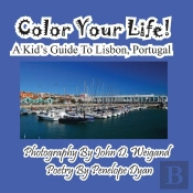 Color Your Life! A Kid'S Guide To Lisbon, Portugal