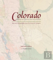 Colorado: Mapping The Centennial State Through History
