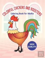 Colorful Chickens & Roosters Coloring Book For Adults