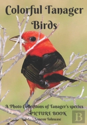 Colorful Tanager Birds Picture Book A Photo Collections Of Tanager'S Species