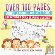 Coloring Activity Book For Kids.Over 100 Pages Jumbo Learning Activity Book For Improved Early Learning Success (Coloring And Dot To Dot Exercises)