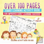 Coloring Activity Book For Kids.Over 100 Pages Jumbo Learning Activity Book For Improved Early Learning Success (Coloring And Dot To Dot Exercises)