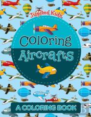 Coloring Aircrafts (A Coloring Book)