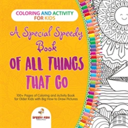 Bertrand.pt - Coloring And Activity For Kids. A Special Speedy Book Of All Things That Go. 100+ Pages Of Coloring And Activity Book For Older Kids With Big How To Draw Pictures