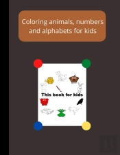 Coloring Animals, Numbers And Alphabets For Kids,126 Page