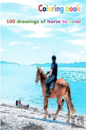 Coloring Book 100 Drawings Of Horse To Color