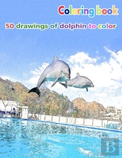 Coloring Book 50 Drawings Of Dolphin To Color