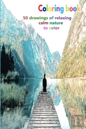 Coloring Book 50 Drawings Of Relaxing Calm Nature To Color