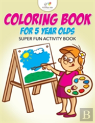 Coloring Book For 5 Year Olds Super Fun Activity Book