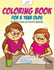 Coloring Book For 6 Year Olds Super Fun Activity Book