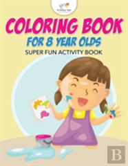 Coloring Book For 8 Year Olds Super Fun Activity Book
