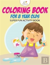 Coloring Book For 8 Year Olds Super Fun Activity Book