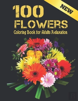 Bertrand.pt - Coloring Book For Adults Relaxation 100 Flowers New