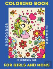 Coloring Book For Girls And Moms Featuring Unicorns, Doodles, And Flowers
