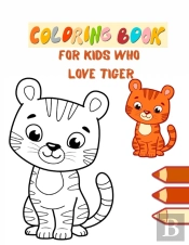Coloring Book For Kids Who Love Tiger