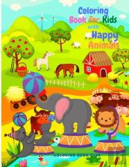 Coloring Book For Kids With Happy Animals - Amazing Coloring Book With Circus Animals, Farm Animals And Woodland Animals Great Gift For Children.