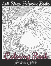 Coloring Book For Teen Girls - Anti-Stress, Releasing Books