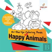 Coloring Book Of Animals. On-The-Go Coloring Book Of Happy Animals. Colors And Animals Do It Anywhere Knowledge Booster